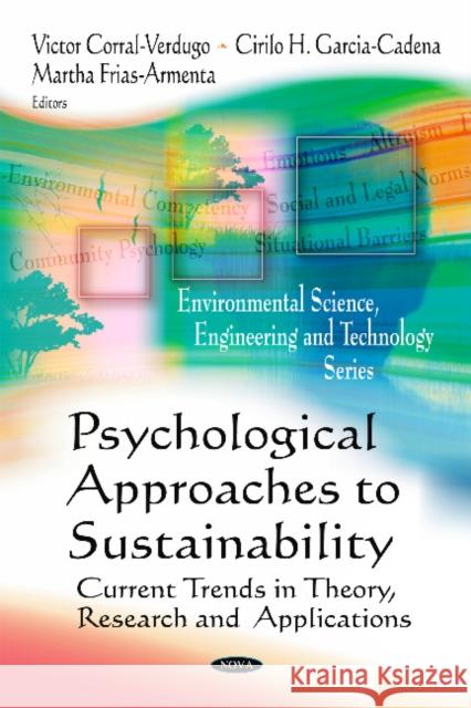 Psychological Approaches to Sustainability: Current Trends in Theory, Research & Applications Victor Corral-Verdugo, Cirilo H Garcia-Cadena, Martha Frias-Armenta 9781608763566