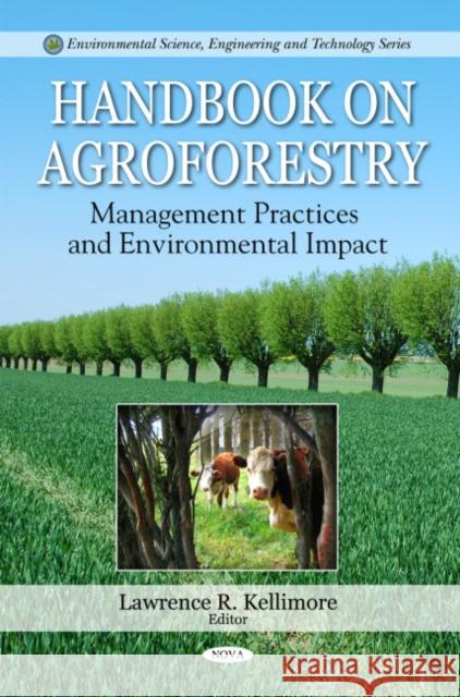 Handbook on Agroforestry: Management Practices & Environmental Impact Lawrence R Kellimore 9781608763597 Nova Science Publishers Inc