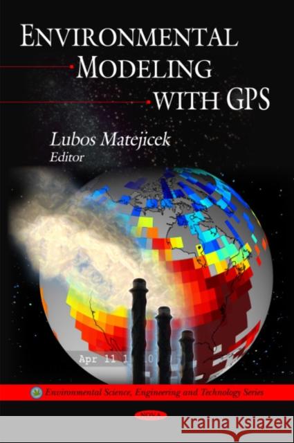 Environmental Modeling with GPS Lubos Matejicek 9781608763634 Nova Science Publishers Inc