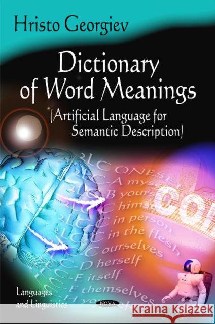 Dictionary of Word Meanings: Artifical Language for Semantic Description Hristo Georgiev 9781608763917 Nova Science Publishers Inc