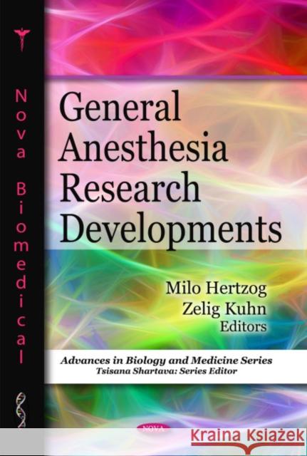 General Anesthesia Research Developments Milo Hertzog, Zelig Kuhn 9781608763955 Nova Science Publishers Inc