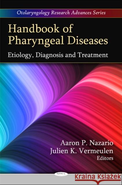 Handbook of Pharyngeal Diseases: Etiology, Diagnosis & Treatment Aaron P Nazario, Julien K Vermeulen 9781608764303 Nova Science Publishers Inc
