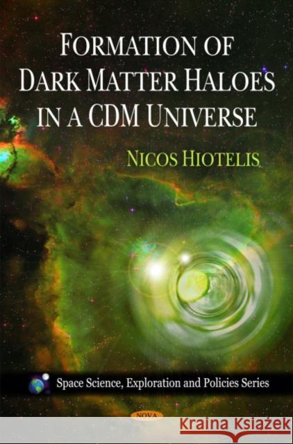Formation of Dark Matter Haloes in a CDM Universe Nicos Hiotelis 9781608764730 Nova Science Publishers Inc