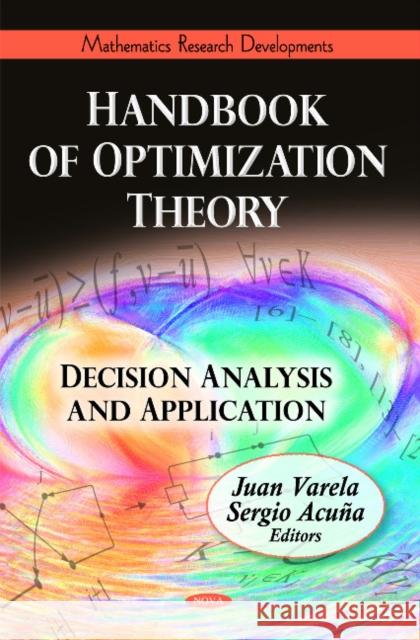 Handbook of Optimization Theory: Decision Analysis & Application Juan Varela, Sergio Acuña 9781608765003 Nova Science Publishers Inc