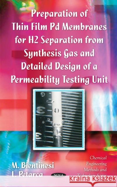 Preparation of Thin Film Pd Membranes for H2 Separation From Synthesis Gas & Detailed Design of a Permeability Testing Unit M Bientinesi, L Petarca 9781608765386 Nova Science Publishers Inc
