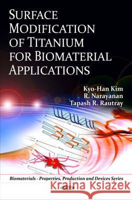 Surface Modification of Titanium for Biomaterial Applications Kyo-Han Kim, R Narayanan, Tapash R Rautray 9781608765393 Nova Science Publishers Inc