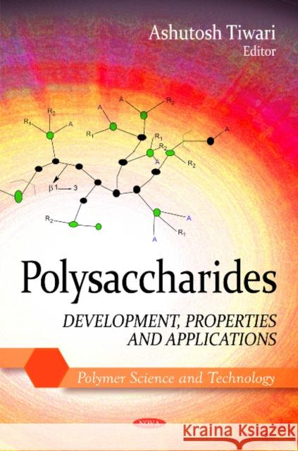 Polysaccharides: Development, Properties & Applications Ashutosh Tiwari 9781608765447 Nova Science Publishers Inc