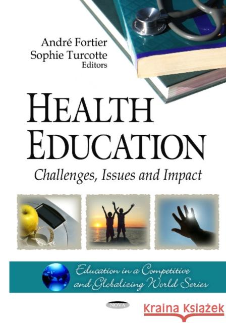 Health Education: Challenges, Issues & Impact André Fortier, Sophie Turcotte 9781608765683