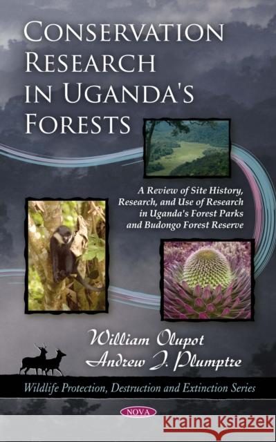 Conservation Research in Uganda's Forests: A Review of Site History, Research, & Use of Research in Uganda's Forest Parks & Budongo Forest Reserve William Olupot 9781608765775 Nova Science Publishers Inc