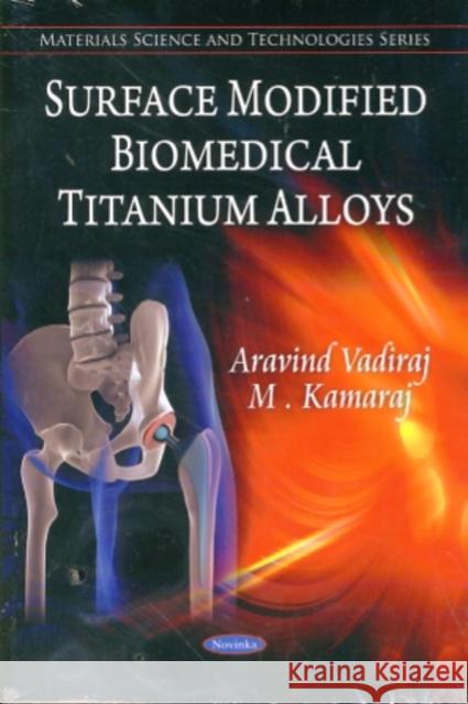 Surface Modified Biochemical Titanium Alloys Aravind Vadiraj, M Kamaraj 9781608765812 Nova Science Publishers Inc