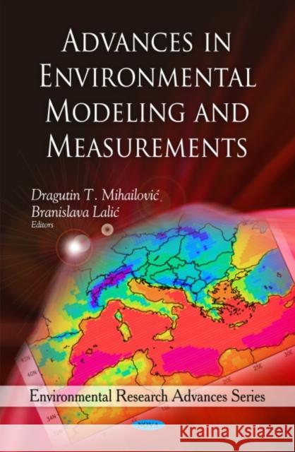 Advances in Environmental Modeling & Measurements Dragutin T Mihailovic, Branislava Lalic 9781608765997 Nova Science Publishers Inc