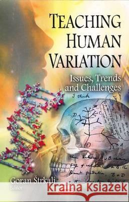 Teaching Human Variation: Issues, Trends & Challenges Goran trkalj 9781608766161 Nova Science Publishers Inc