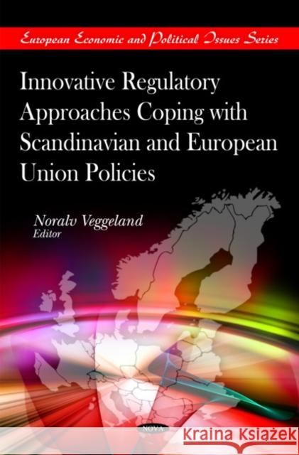 Innovative Regulatory Approaches Coping with Scandinavian & European Union Policies Noralv Veggeland 9781608766734 Nova Science Publishers Inc