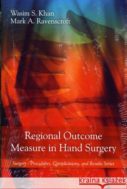 Regional Outcome Measure in Hand Surgery Wasim S Khan, Kalum De Silva, Mark A Ravenscroft 9781608766857 Nova Science Publishers Inc