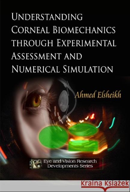 Understanding Corneal Biomechanics Through Experimental Assessment & Numerical Simulation Ahmed Elsheikh 9781608766949 Nova Science Publishers Inc