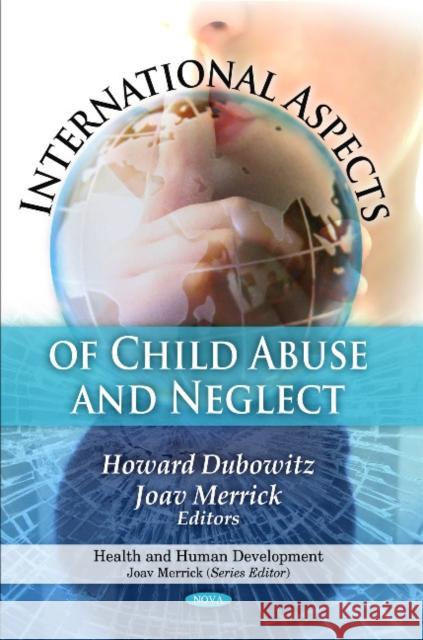 International Aspects of Child Abuse & Neglect Howard Dubowitz, Joav Merrick, MD, MMedSci, DMSc 9781608767038 Nova Science Publishers Inc