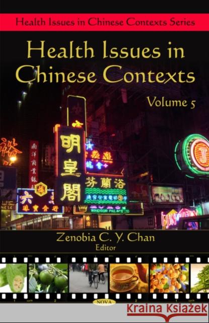 Health Issues in Chinese Contexts: Volume 5 Zenobia C Y Chan 9781608767236 Nova Science Publishers Inc