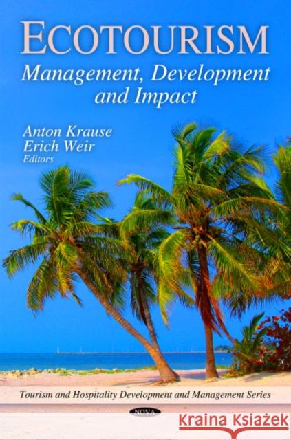 Ecotourism: Management, Development & Impact Anton Krause, Erich Weir 9781608767243