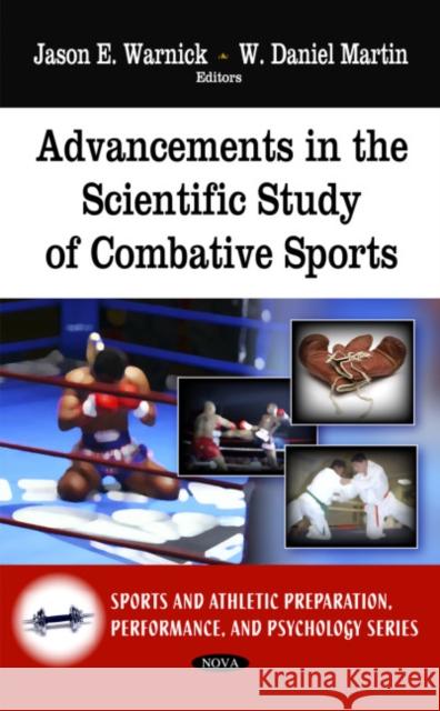 Advancements in the Scientific Study of Combative Sports Jason E Warnick, W Daniel Martin 9781608767335 Nova Science Publishers Inc