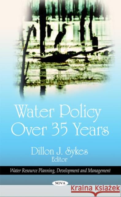 Water Policy Over 35 Years Dillon J Sykes 9781608767540 Nova Science Publishers Inc