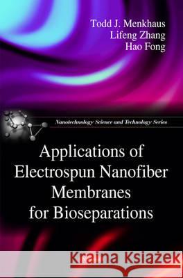 Applications of Electrospun Nanofiber Membranes for Bio-separations Todd J Menkhaus, Lifeng Zhang, Hao Fong 9781608767823