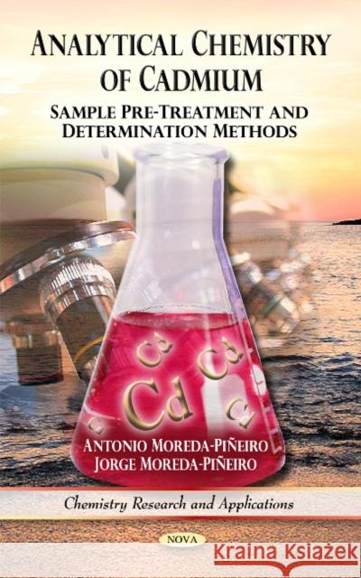 Analytical Chemistry of Cadmium: Sample Pre-Treatment & Determination Methods Antonio Moreda-Piñeiro, Jorge Moreda-Piñeiro 9781608768080 Nova Science Publishers Inc