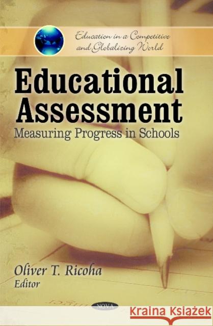 Educational Assessment: Measuring Progress in Schools Oliver T Ricoha 9781608768189 Nova Science Publishers Inc