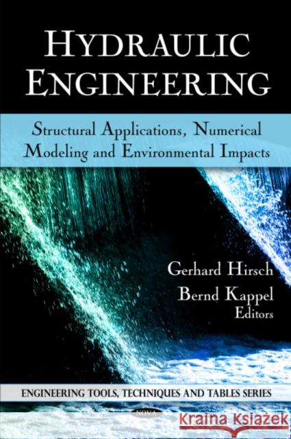 Hydraulic Engineering: Structural Applications, Numerical Modeling & Environmental Impacts Gerhard Hirsch, Bernd Kappel 9781608768257