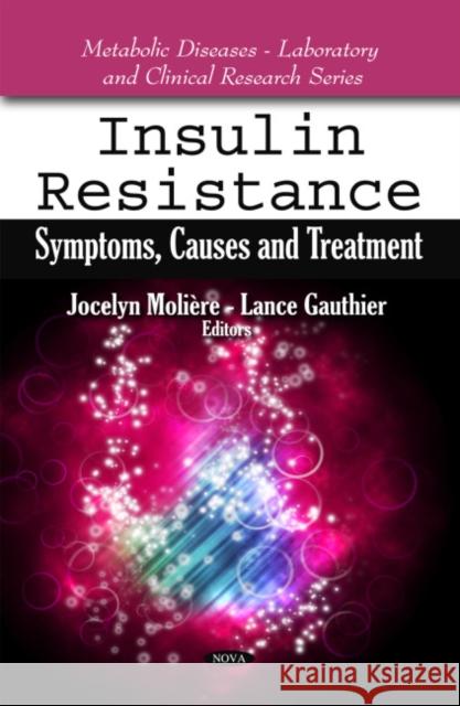 Insulin Resistance: Symptoms, Causes & Treatment Jocelyn Molière, Lance Gauthier 9781608768295 Nova Science Publishers Inc