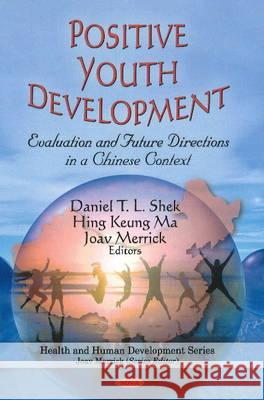 Positive Youth Development : Evaluation & Future Directions in a Chinese Context D T L(Ed)et Al Shek 9781608768301 NOVE SCIENCE PUBLISHERS