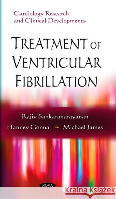 Treatment of Ventricular Fibrillation Rajiv Sankaranarayanan, Dr Hanney Gonna, Michael James 9781608768509 Nova Science Publishers Inc