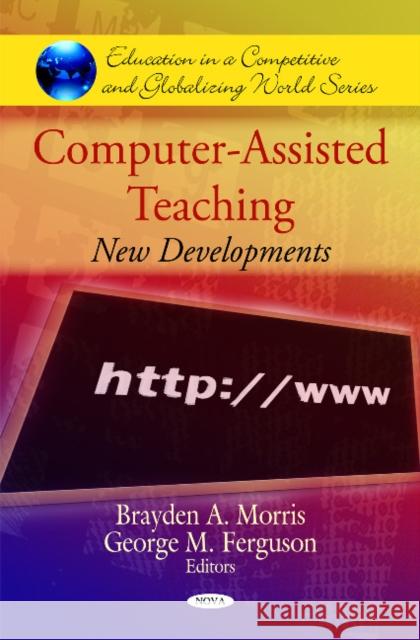 Computer-Assisted Teaching: New Developments Brayden A Morris, George M Ferguson 9781608768554