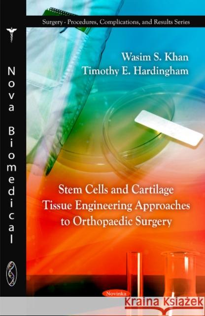 Stem Cells & Cartliage Tissue Engineering Approaches to Orthopaedic Surgery Wasim S Khan, Timothy E Hardingham 9781608768646