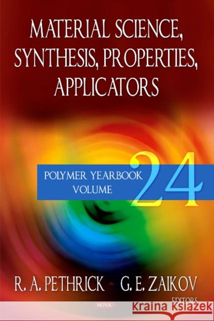Material Science Synthesis, Properties, Applicators: Polymer Yearbook - Volume 24 R A Pethrick, G E Zaikov 9781608768721 Nova Science Publishers Inc