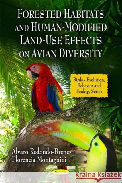 Forested Habitats & Human-Modified Land-Use Effects on Avian Diversity Alvaro Redondo-Brenes, Florencia Montagnini 9781608768790 Nova Science Publishers Inc