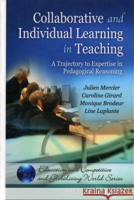 Collaborative & Individual Learning in Teaching Julien Mercie, Caroline Girard, Monique Brodeur, Line Laplante 9781608768899 Nova Science Publishers Inc