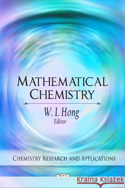 Mathematical Chemistry W I Hong 9781608768943 Nova Science Publishers Inc
