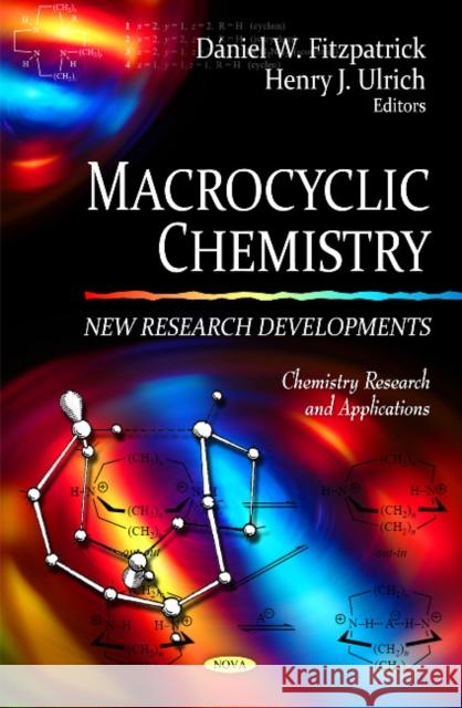 Macrocyclic Chemistry: New Research Developments Dániel W Fitzpatrick, Henry J Ulrich 9781608768967