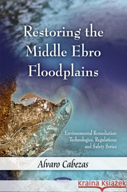 Restoring the Middle Ebro Floodplains Alvaro Cabezas 9781608768974 Nova Science Publishers Inc