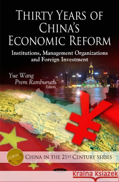 Thirty Years of China's Economic Reform: Institutions, Management Organizations & Foreign Investment Yue Wang, Prem Ramburuth 9781608769087 Nova Science Publishers Inc