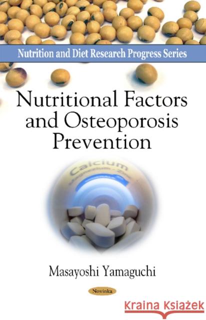 Nutritional Factors & Osteoporosis Prevention Masayoshi Yamaguchi, Ph.D., IOM, FAOE, DDG, DG 9781608769292 Nova Science Publishers Inc