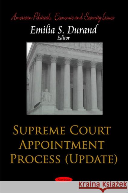 Supreme Court Appointment Process (Update) Emilia S Durand 9781608769346 Nova Science Publishers Inc