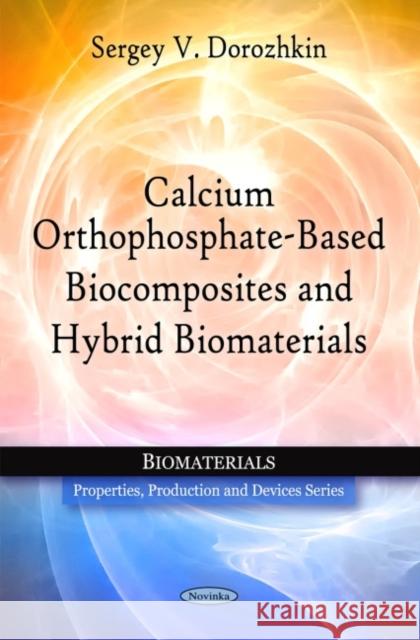 Calcium Orthophosphate-Based Biocomposites & Hybrid Biomaterials Sergey V Dorozhkin 9781608769414 Nova Science Publishers Inc