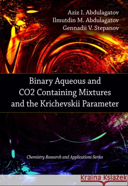 Binary Aqueous & CO2 Containing Mixtures & the Krichevskii Parameter Aziz I Abdulagatov, Ilmutdin M Abdulagatov, Gennadii V Stepanov 9781608769902