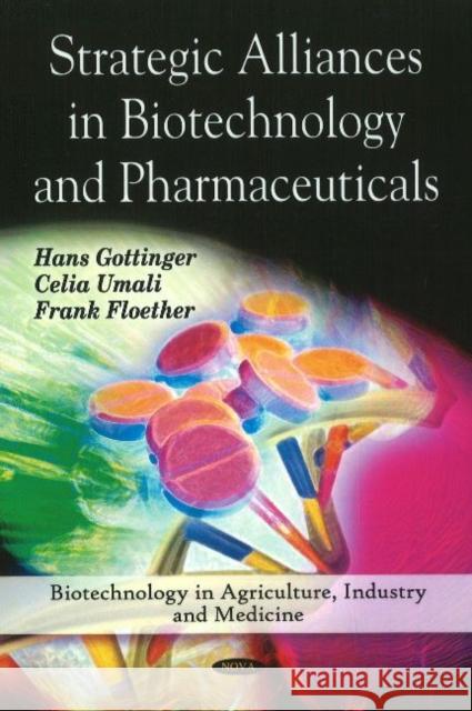 Strategic Alliances in Biotechnology & Pharmaceuticals Hans Gottinger, Celia Umali, Frank Floether 9781608769971 Nova Science Publishers Inc