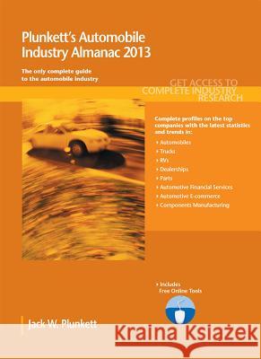 Plunkett's Automobile Industry Almanac 2013 : Automobile Industry Market Research, Statistics, Trends & Leading Companies Jack W. Plunkett 9781608796854 Plunkett Research