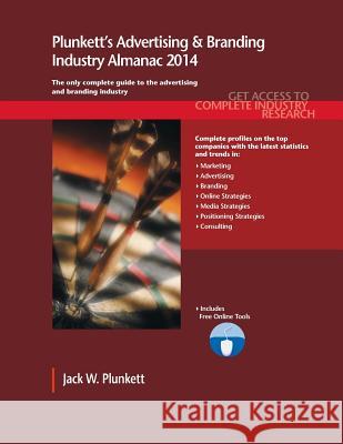Plunkett's Advertising & Branding Industry Almanac 2014 Jack W. Plunkett 9781608797332 Plunkett Research