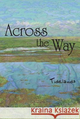 Across the Way: Tidelands Eber &. Wein 9781608803231 Eber & Wein Publishing