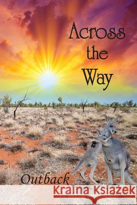 Across the Way: Outback Eber &. Wein 9781608803415 Eber & Wein Publishing