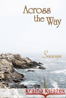 Across the Way: Seascape Eber &. Wein 9781608803576 Eber & Wein Publishing